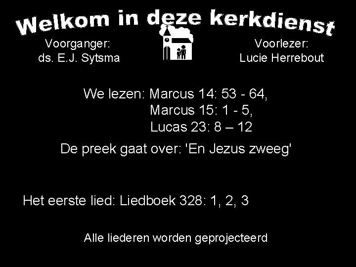 Voorganger: ds. E. J. Sytsma Voorlezer: Lucie Herrebout We lezen: Marcus 14: 53 -