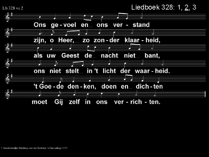 Liedboek 328: 1, 2, 3 