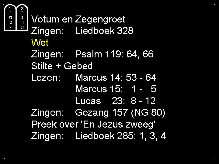 . . Votum en Zegengroet Zingen: Liedboek 328 Wet Zingen: Psalm 119: 64, 66