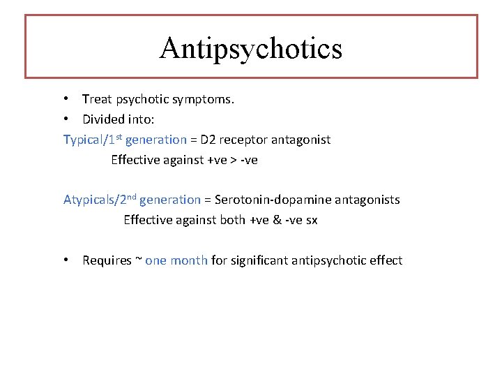 Antipsychotics • Treat psychotic symptoms. • Divided into: Typical/1 st generation = D 2