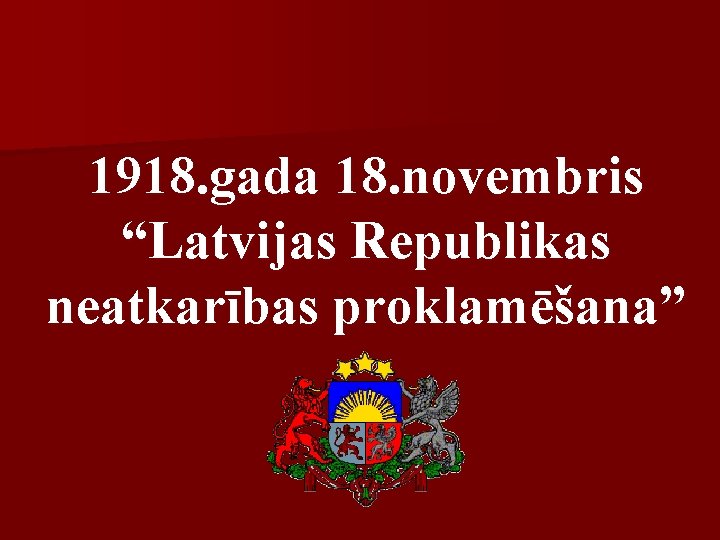 1918. gada 18. novembris “Latvijas Republikas neatkarības proklamēšana” 
