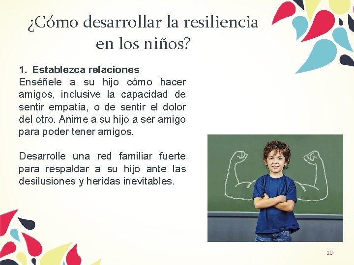 ¿Cómo desarrollar la resiliencia en los niños? 1. Establezca relaciones Enséñele a su hijo