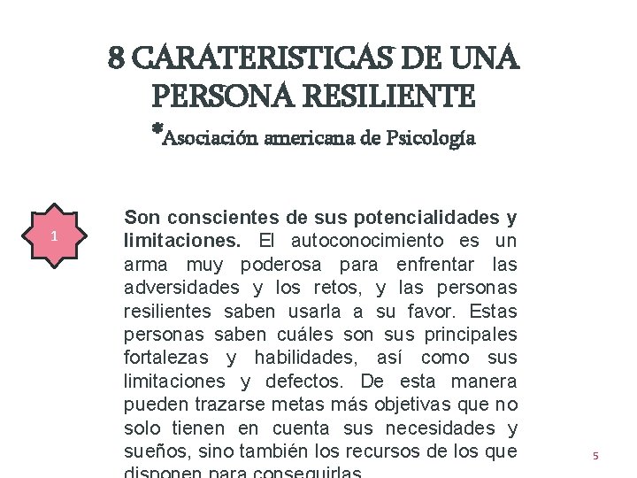 8 CARATERISTICAS DE UNA PERSONA RESILIENTE *Asociación americana de Psicología 1 Son conscientes de