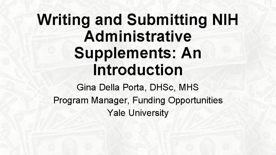 Writing and Submitting NIH Administrative Supplements: An Introduction Gina Della Porta, DHSc, MHS Program