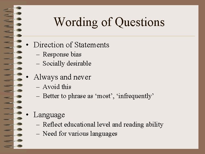 Wording of Questions • Direction of Statements – Response bias – Socially desirable •