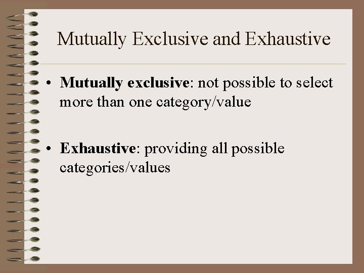 Mutually Exclusive and Exhaustive • Mutually exclusive: not possible to select more than one