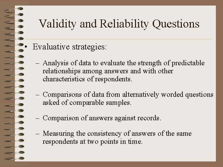 Validity and Reliability Questions • Evaluative strategies: – Analysis of data to evaluate the