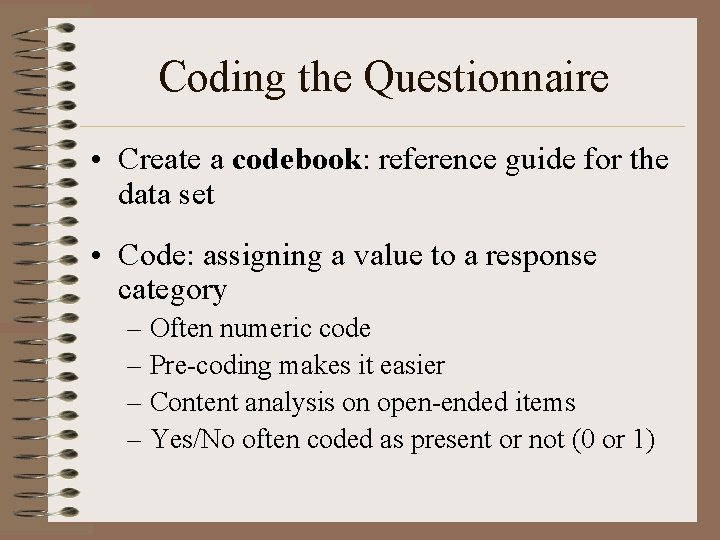 Coding the Questionnaire • Create a codebook: reference guide for the data set •