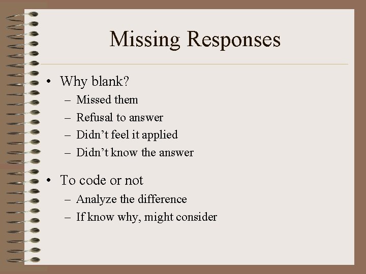 Missing Responses • Why blank? – – Missed them Refusal to answer Didn’t feel