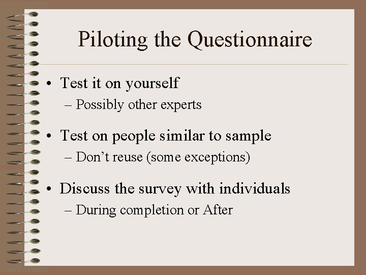 Piloting the Questionnaire • Test it on yourself – Possibly other experts • Test