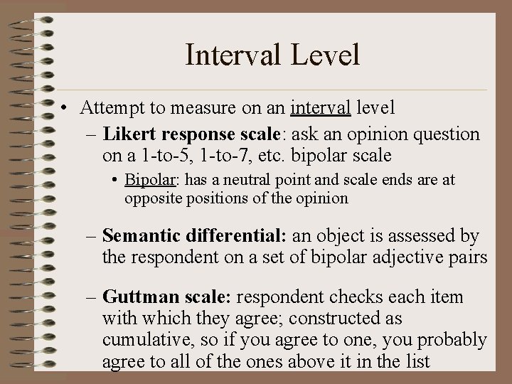 Interval Level • Attempt to measure on an interval level – Likert response scale: