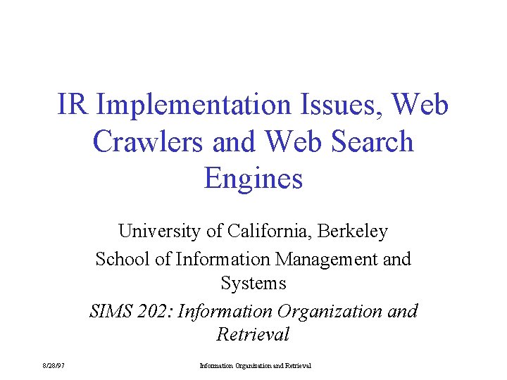 IR Implementation Issues, Web Crawlers and Web Search Engines University of California, Berkeley School