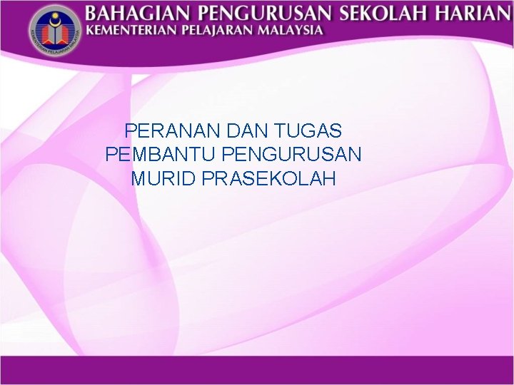 PERANAN DAN TUGAS PEMBANTU PENGURUSAN MURID PRASEKOLAH 