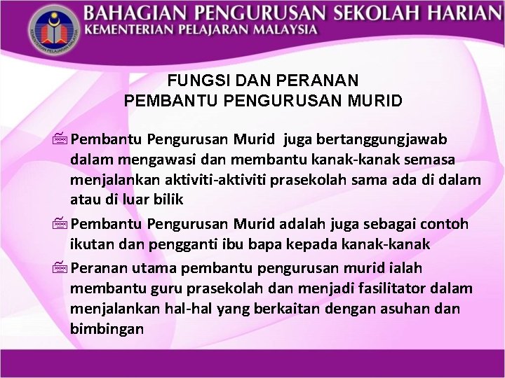 FUNGSI DAN PERANAN PEMBANTU PENGURUSAN MURID 7 Pembantu Pengurusan Murid juga bertanggungjawab dalam mengawasi