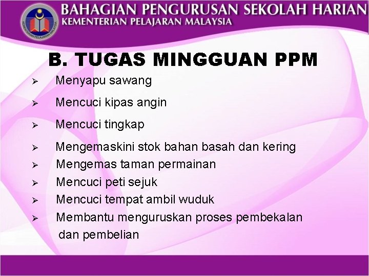 B. TUGAS MINGGUAN PPM Ø Menyapu sawang Ø Mencuci kipas angin Ø Mencuci tingkap