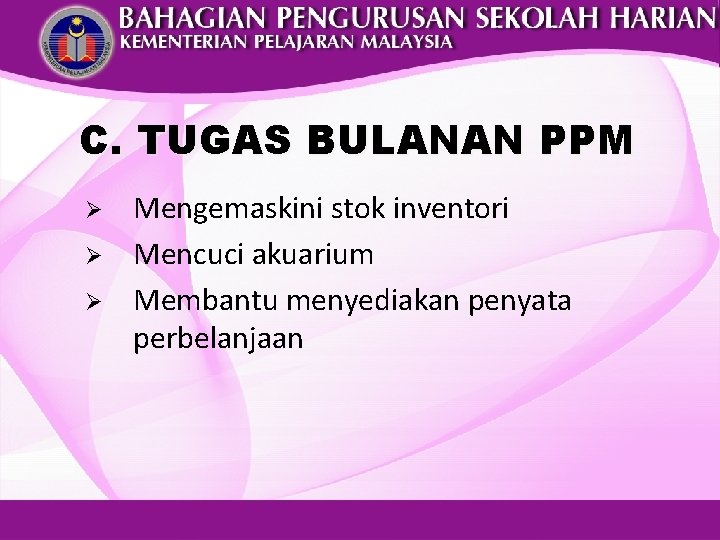 C. TUGAS BULANAN PPM Ø Ø Ø Mengemaskini stok inventori Mencuci akuarium Membantu menyediakan