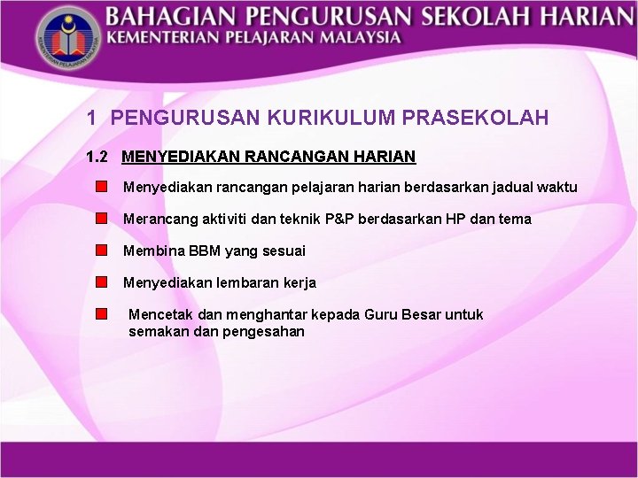 1 PENGURUSAN KURIKULUM PRASEKOLAH 1. 2 MENYEDIAKAN RANCANGAN HARIAN Menyediakan rancangan pelajaran harian berdasarkan