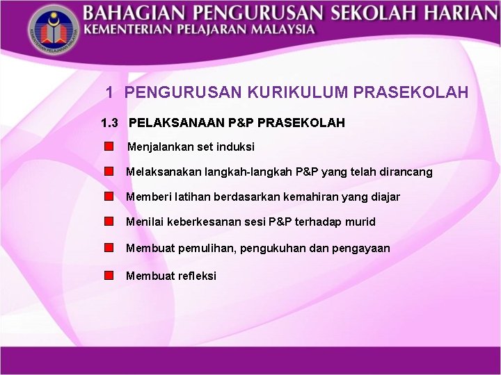 1 PENGURUSAN KURIKULUM PRASEKOLAH 1. 3 PELAKSANAAN P&P PRASEKOLAH Menjalankan set induksi Melaksanakan langkah-langkah