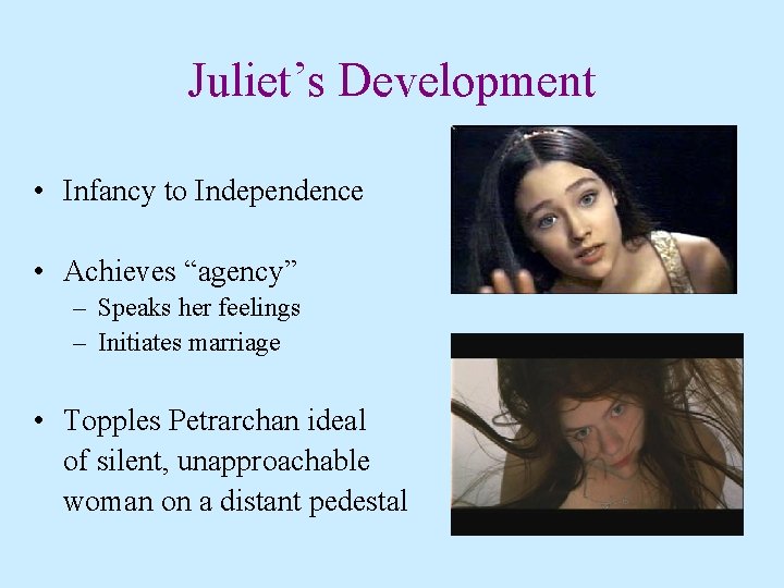 Juliet’s Development • Infancy to Independence • Achieves “agency” – Speaks her feelings – Juliet’s Development • Infancy to Independence • Achieves “agency” – Speaks her feelings –