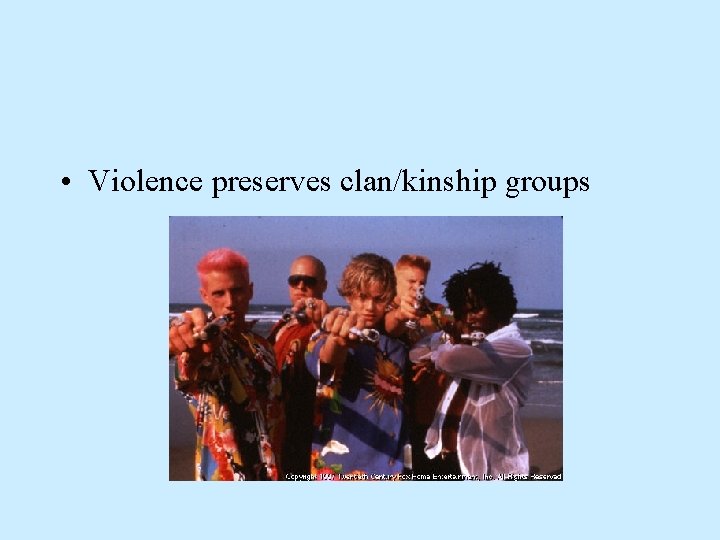 • Violence preserves clan/kinship groups • Violence preserves clan/kinship groups