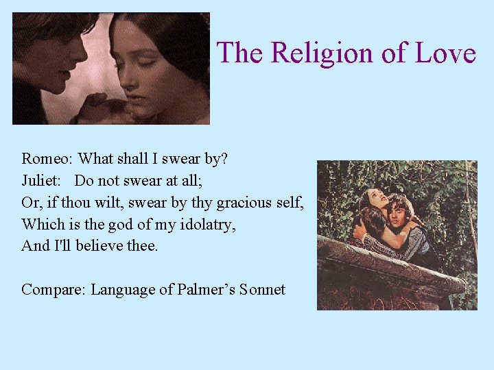 The Religion of Love Romeo: What shall I swear by? Juliet: Do not swear The Religion of Love Romeo: What shall I swear by? Juliet: Do not swear