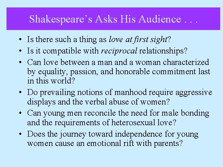 Shakespeare’s Asks His Audience. . . • Is there such a thing as love Shakespeare’s Asks His Audience. . . • Is there such a thing as love