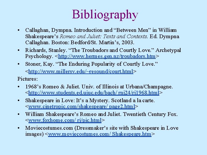 Bibliography • Callaghan, Dympna. Introduction and “Between Men” in William Shakespeare’s Romeo and Juliet: Bibliography • Callaghan, Dympna. Introduction and “Between Men” in William Shakespeare’s Romeo and Juliet: