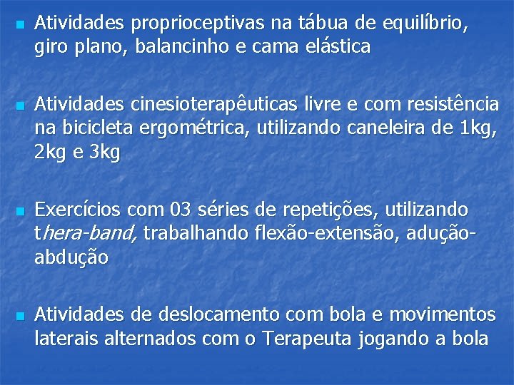 n n Atividades proprioceptivas na tábua de equilíbrio, giro plano, balancinho e cama elástica