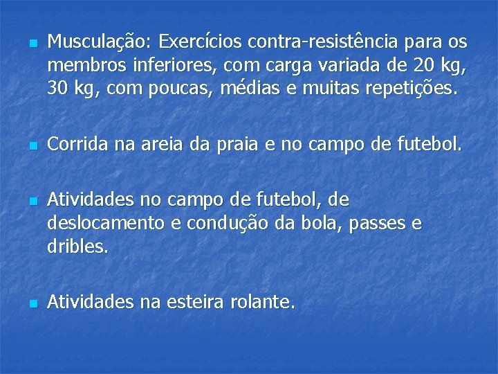 n n Musculação: Exercícios contra-resistência para os membros inferiores, com carga variada de 20