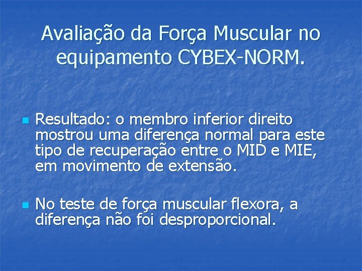 Avaliação da Força Muscular no equipamento CYBEX-NORM. n n Resultado: o membro inferior direito