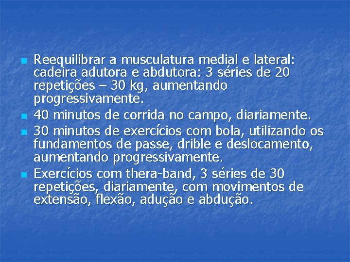 n n Reequilibrar a musculatura medial e lateral: cadeira adutora e abdutora: 3 séries