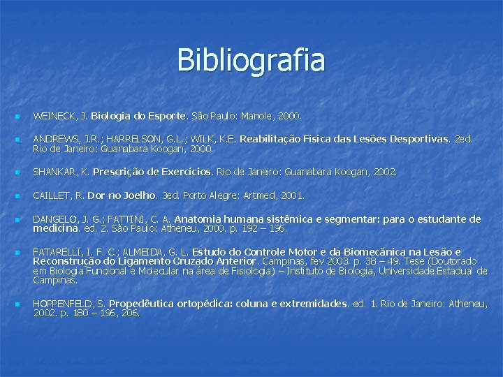 Bibliografia n WEINECK, J. Biologia do Esporte. São Paulo: Manole, 2000. n ANDREWS, J.