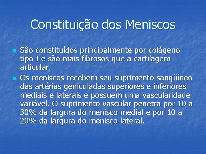 Constituição dos Meniscos n n São constituídos principalmente por colágeno tipo I e são