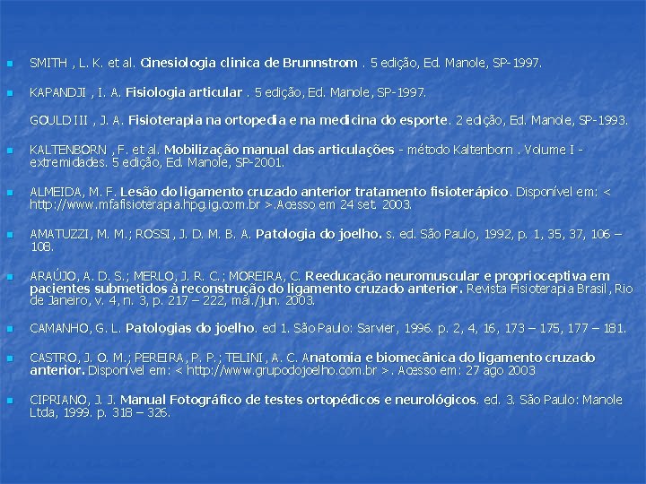 n SMITH , L. K. et al. Cinesiologia clinica de Brunnstrom. 5 edição, Ed.