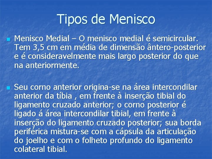 Tipos de Menisco n n Menisco Medial – O menisco medial é semicircular. Tem