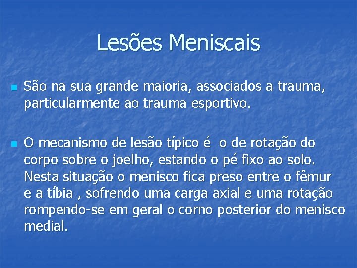 Lesões Meniscais n n São na sua grande maioria, associados a trauma, particularmente ao