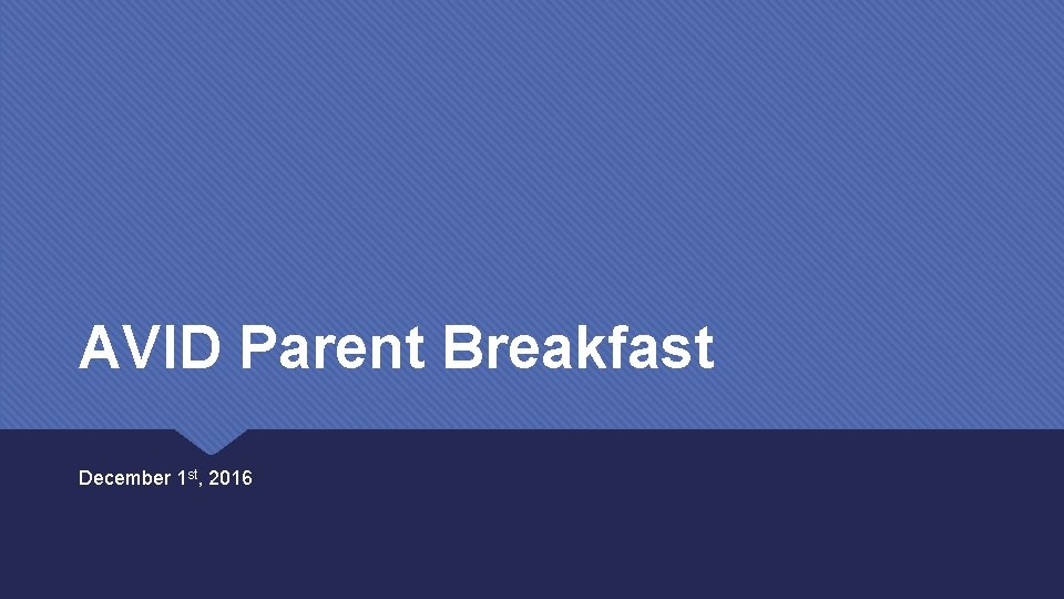 AVID Parent Breakfast December 1 st, 2016 