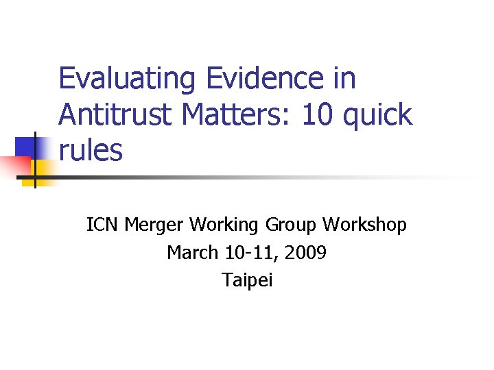 Evaluating Evidence in Antitrust Matters: 10 quick rules ICN Merger Working Group Workshop March