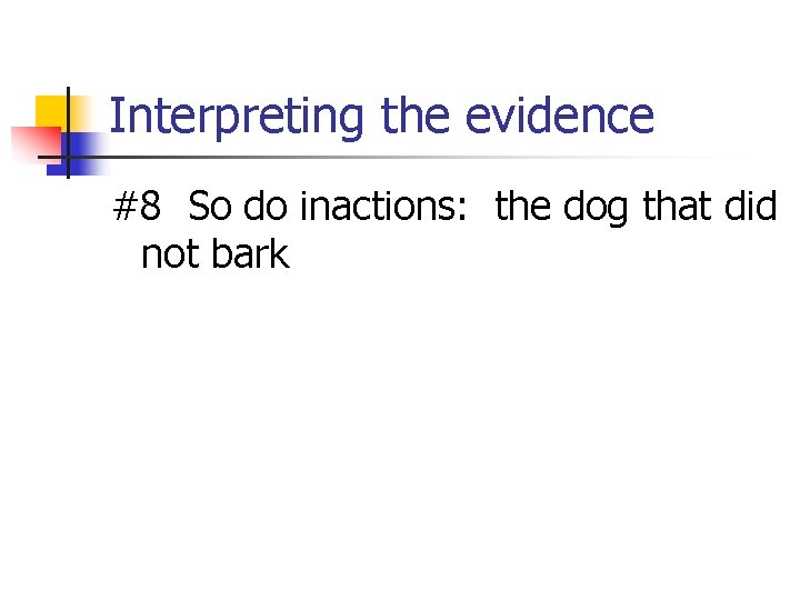 Interpreting the evidence #8 So do inactions: the dog that did not bark 