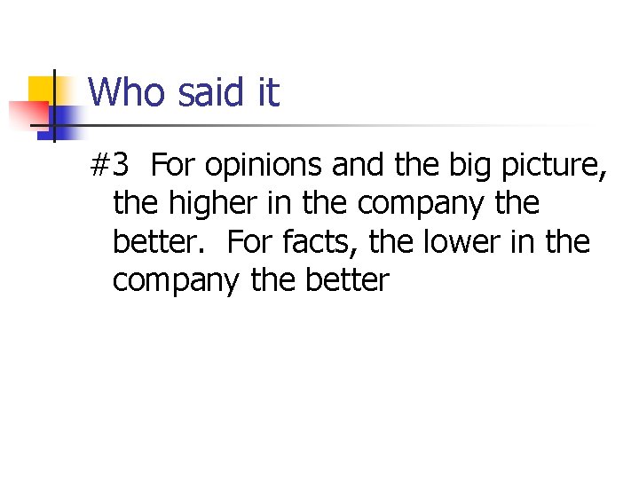 Who said it #3 For opinions and the big picture, the higher in the