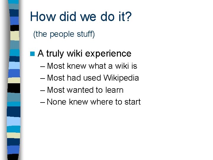 How did we do it? (the people stuff) n. A truly wiki experience –