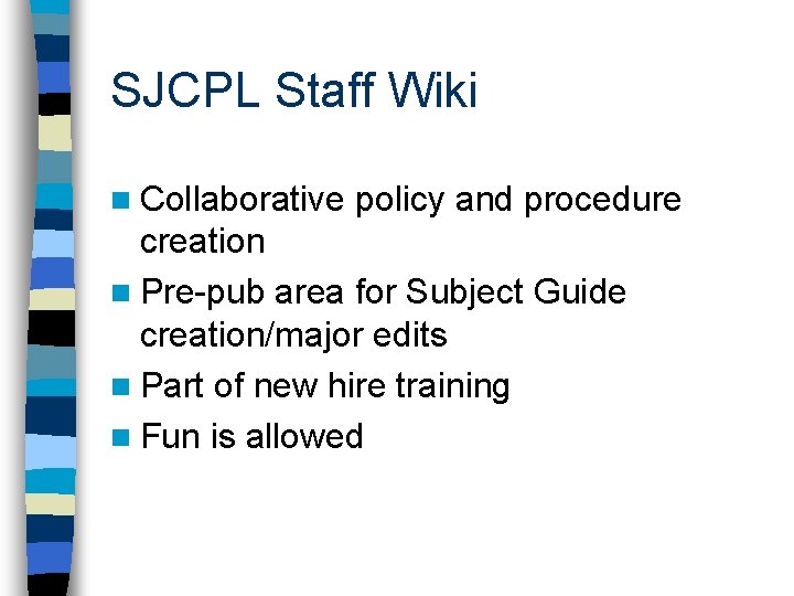 SJCPL Staff Wiki n Collaborative policy and procedure creation n Pre-pub area for Subject