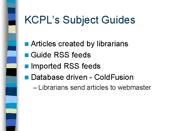 KCPL’s Subject Guides n Articles created by librarians n Guide RSS feeds n Imported