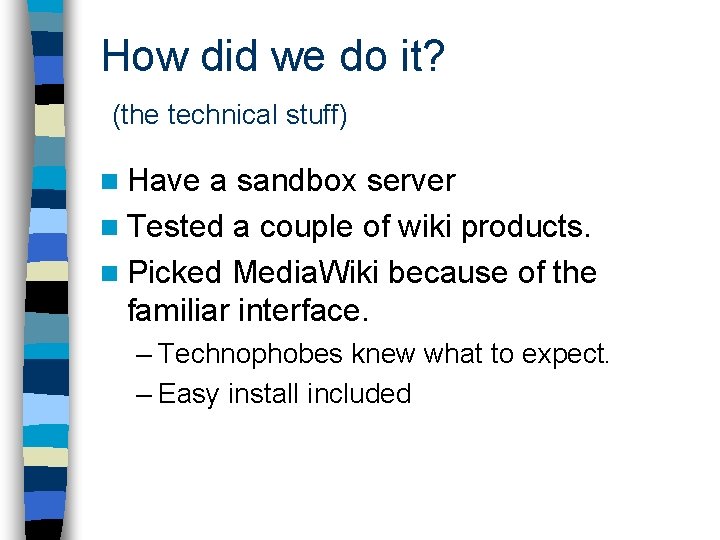 How did we do it? (the technical stuff) n Have a sandbox server n