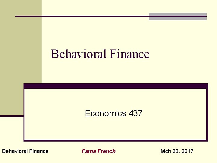 Behavioral Finance Economics 437 Behavioral Finance Fama French Mch 28, 2017 