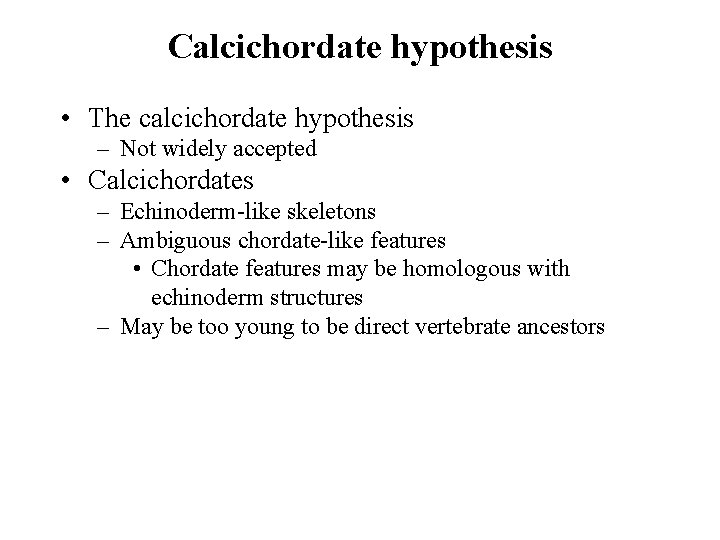 Calcichordate hypothesis • The calcichordate hypothesis – Not widely accepted • Calcichordates – Echinoderm-like