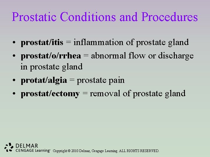 Prostatic Conditions and Procedures • prostat/itis = inflammation of prostate gland • prostat/o/rrhea =