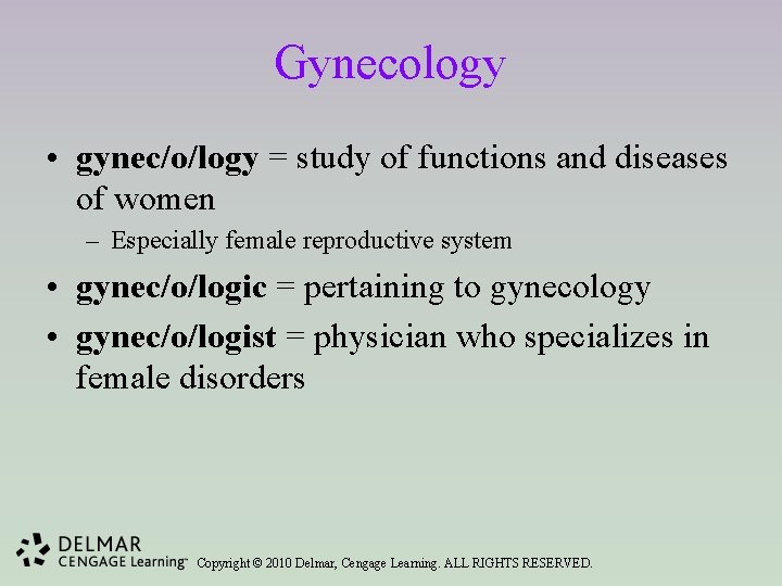 Gynecology • gynec/o/logy = study of functions and diseases of women – Especially female