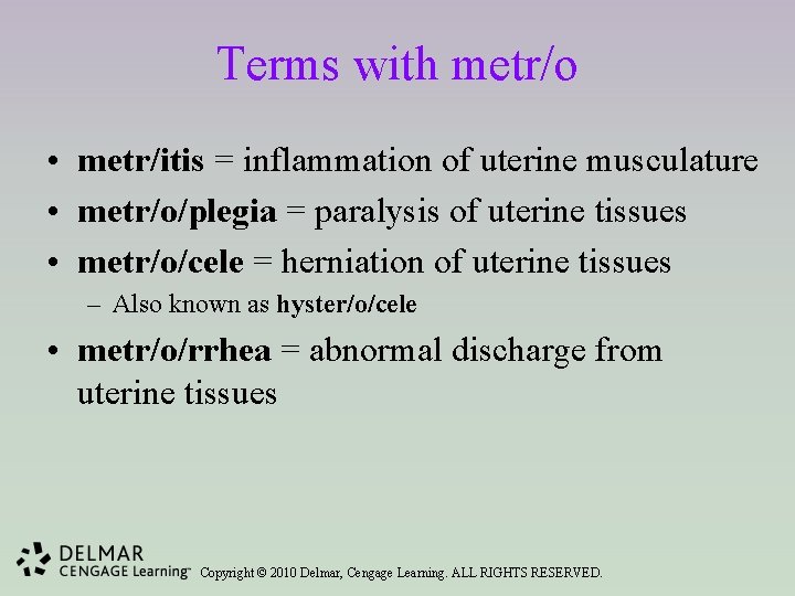 Terms with metr/o • metr/itis = inflammation of uterine musculature • metr/o/plegia = paralysis