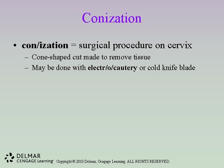 Conization • con/ization = surgical procedure on cervix – Cone-shaped cut made to remove
